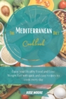 The Mediterranean Diet Cookbook : Enjoy your Healthy Food and Lose Weight fast with quick and easy Recipes to cook every day - Book