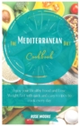 The Mediterranean Diet Cookbook : Enjoy your Healthy Food and Lose Weight fast with Quick and Easy Recipes to cook every day - Book