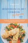 Mediterranean Diet Cookbook for Beginners 2021 : Kick-Start Your Health Goals and Change your Body fast with delicious and easy recipes for every day - Book