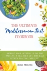 The Ultimate Mediterranean Diet Cookbook : Improve your Lifestyle in no time and live a Healthier Life with Easy Recipes to cook every day - Book