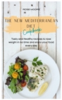 The New Mediterranean Diet Cookbook : Tasty and Healthy recipes to lose weight in no time and enjoy your food every day - Book