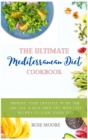 The Ultimate Mediterranean Diet Cookbook : Improve your Lifestyle in no time and live a Healthier Life with Easy Recipes to cook every day - Book