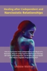 Healing after Codependent and Narcissistic Relationships : How to Overcome Toxic Codependency and Abuse of a Narcissist. Recover using Cognitive Behavioral Therapy, CBT Skills, Self-Compassion and Bui - Book