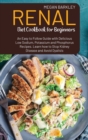 Renal Diet Cookbook for Beginners : An Eas-to-Follow Guide with Delicious Low Sodium Potassium and Phosphorus Recipes. Learn how to Stop Kidney Disease and Avoid Dialysis - Book