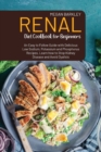 Renal Diet Cookbook for Beginners : An Easy-to-Follow Guide with Delicious Low Sodium, Potassium and Phosphorus Recipes. Learn how to Stop Kidney Disease and Avoid Dialysis - Book