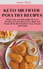 Keto Air Fryer Poultry Recipes : Quick, Easy and Affordable Air Fryer Recipes to Learn How to Fry, Bake and Roast all the Best Meals for Your Friends and Family - Book
