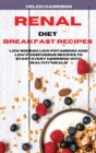 Renal Diet Breakfast Recipes : Low Sodium, Low Potassium and Low Phosphorus Recipes to Start Every Morning with healthy meals! - Book