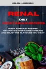 Renal Diet Vegetarian Recipes : Quick and Easy Recipes to Manage Your Kidney Disease and enjoy the flavours you want - Book