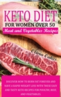 Keto Diet for Women Over 50 - Poultry, Beef, and Vegetables Recipes : Discover How to Burn Fat Forever and Have a Rapid Weight Loss With These Easy and Tasty Keto Recipes for Poultry, Beef, and Vegeta - Book