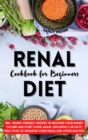 Renal Diet Cookbook for Beginners : 300+ Kidney-Friendly Recipes to Recover Your Kidney Failure and Start Living Again, Including a 28-Days Meal Plan to Organize Your Meals and Avoid Dialysis. - Book