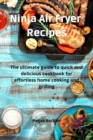 Ninja Air Fryer Recipes : The ultimate guide to quick and delicious cookbook for effortless home cooking and grilling - Book