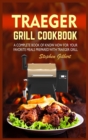 Traeger Grill Cookbook : A Complete Book Of Know How For Your Favorite Meals Prepared With Traeger Grill - Book