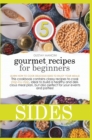 Gourmet Recipes for Beginners Sides : Learn how to cook delicious sides to enjoy your meals! This cookbook contains classy recipes to cook step-by-step, ideal to build a healthy and delicious meal pla - Book