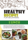 Healthy Recipes for Beginners Lunch : Learn how to mix different ingredients and spices to create delicious dishes and build a complete meal plan! This cookbook includes quick recipes to prepare on a - Book