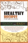 Healthy Recipes for Beginners Quick and Easy : Learn how to mix different ingredients and spices to create delicious dishes and build a complete meal plan! This cookbook includes quick-and-easy recipe - Book