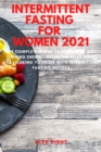 Intermittent Fasting for Women 2021 : The complete guide to losing weight, gaining energy, detoxing your body and looking younger with intermittent fasting recipes - Book