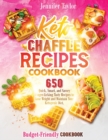 Keto Chaffle Recipes Cookbook : 650 Quick, Smart, And Savory Finger-Licking Tasty Recipes To Lose Weight And Maintain Your Ketogenic Diet. (Budget-Friendly Cookbook) - Book