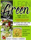 Lean And Green Cookbook : 100% Taste And 73% Less Fat An Irresistible Lean And Green Cookbook With 600+Super Tasty And 5 Min. To Prepare Recipes To Lose Weight In A Smart Way.(Budget-Friendly Cookbook - Book