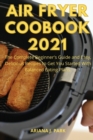 Air Fryer Coobook 2021 : The complete beginner's guide and easy, delicious recipes to get you started with balanced eating plans. - Book
