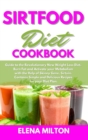 Sirtfood Diet Cookbook : Guide to the Revolutionary New Weight Loss Diet. Burn Fat and Activate your Metabolism with the Help of Skinny Gene, Sirtuin. Contains Simple and Delicious Recipes for your Di - Book