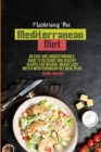 Mastering The Mediterranean Diet : An Easy And Understandable Guide To Delicious And Healthy Recipes For Natural Weight Loss With A Mediterranean Diet Meal Plan - Book