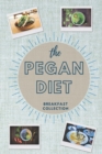 The Pegan Diet : BREAKFAST COLLECTION: Start your day in the correct way with this beginners guide to the Pegan diet. Easy and quick recipes perfect for making in the early mornings for maximum nutrit - Book