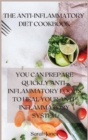 The Anti-Inflammatory Diet Cookbook : You Can Prepare Quickly Anti-Inflammatory Foods to Heal Your Anti-Inflammatory System - Book