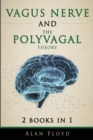 Vagus Nerve & The Polyvagal Theory : 2 Books in 1: Activate your vagal tone and help treat anxiety, depression and emotional stress - Book
