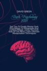 Dark Psychology 2021 : A Practical And Effective Guide To Learn The Secrets Of Covert Emotional Manipulation, Dark Persuasion, Mind Control, Mind Games, Deception, Hypnotism, And Brainwashing - Book
