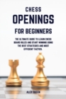 chess openings for beginners : The Ultimate Guide To Learn Chess Board Rules And Start Winning Using The Best Strategies and Most Efficient Tactics. - Book