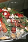 Mediterranean Cuisine Fish Cookbook : 2nd Edition Fish and Omega 3, Recipes for the Needs of the Brain and Body - Book