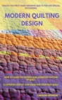 Modern Quilting Design : How to Learn the Modern and Geometric Pattern of Quilt. Illustrated Step-By-Step Guide for Your First Quilt. Create You First Hard-Wearing Quilts for Life'special Occasions. - Book