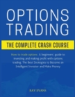Options Trading : THE COMPLETE CRASH COURSE: How to trade options: A beginners' guide to investing and making profit with options trading. The Best Strategies to Become an Intelligent Investor and Mak - Book