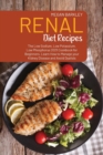 Renal Diet Cookbook Recipes : The Low Sodium, Low Potassium and Low Phosphorus 2021 Cookbook for Beginners. Learn How to Manage your Kidney Disease and Avoid Dialysis Kidney Diseases and Avoid Dialysi - Book