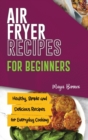 Air Fryer Recipes for Beginners : Healthy, Simple and Delicious Recipes for Everyday Cooking - Book