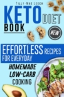 Keto Diet Book : Effortless Recipes for Everyday Homemade Low-Carb Cooking - Book