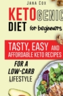 Ketogenic Diet for Beginners : Tasty, Easy and Affordable Keto Recipes for a Low-Carb Lifestyle - Book