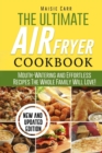 The Ultimate Air Fryer Cookbook : Mouth-Watering and Effortless Recipes The Whole Family Will Love! - Book