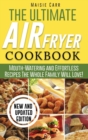 The Ultimate Air Fryer Cookbook : Mouth-Watering and Effortless Recipes The Whole Family Will Love! - Book