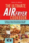 The Ultimate Air Fryer Cookbook : A Complete Collection of Healthy, Easy and Affordable Dishes for Homemade Cooking! - Book