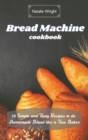 Bread Machine Cookbook : 121 Simple and Tasty Recipes to do Homemade Bread like a True Baker - Book