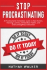 Stop Procrastinating : A Practical and Immediate Guide to Take Action, Hacking Laziness, Defeat Bad Habits, and Overcoming Procrastination - Book