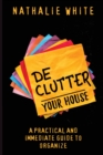 Declutter your House : A Practical And Immediate Guide To Organizing the Cleaning of your House - Book