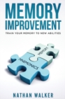 Memory Improvement : The powerful guide to increasing your Accelerated Learning, Photographic Memory, Speed Reading Memorization, and more.... - Book