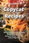 Copycat recipes : How to create the Most Famous Restaurants' Recipes, Eating Healthily, Tasty and without High Costs - Book