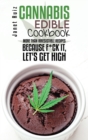 Cannabis Edible Cookbook : More Than Irresistible Recipes Because F*ck It, Let's Get High - Book