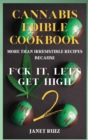 Cannabis Edible Cookbook 2 : New, Innovative, Delicious Recipes Because F*ck It, Let's Get High - Book
