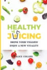 Healthy Juicing : Drink Your Veggies! Enjoy a New Vitality - Book