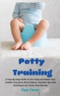 Potty Training : A Step-By-Step Guide to Use Potty and Make Your Toddler Free from Dirty Diapers. Includes Tips and Techniques for Stress-Free Results - Book