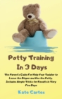 Potty Training In 3 Days : The Parent's Guide For Help Your Toddler to Leave the Diaper and Use the Potty. Includes Simple Tricks for Results in Very Few Days - Book